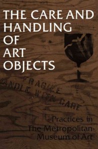 The Care and Handling of Art Objects : Practices in the Metropolitan Museum of Art