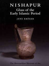 Nishapur : Glass of the Early Islamic Period