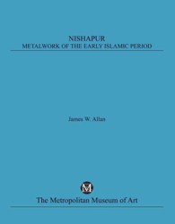 Nishapur : Metalwork of the Early Islamic Period