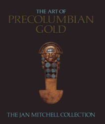 The Art of Precolumbian Gold : The Jan Mitchell Collection