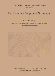 The Pyramid Complex of Senwosret I (Publications of the Metropolitan Museum of Art Egyptian Expedition: the South Cemeteries of Lisht, Volume 3)
