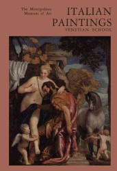 Italian Paintings, Venetian School : A Catalogue of the Collection of the Metropolitan Museum of Art