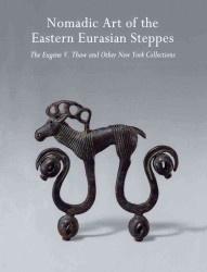 Nomadic Art of the Eastern Eurasian Steppes : The Eugene V. Thaw and Other New York Collections