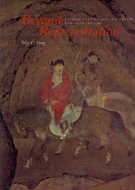 Beyond Representation : Chinese Painting and Calligraphy 8th-14th Century