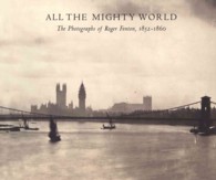 All the Mighty World : The Photographs of Roger Fenton, 1852-1860