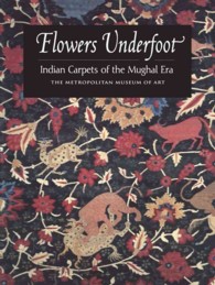 Flowers Underfoot : Indian Carpets of the Mughal Era