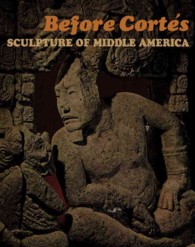 Before Cortes : Sculpture of Middle America