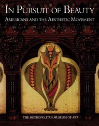 In Pursuit of Beauty : Americans and the Aesthetic Movement