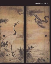 Momoyama : Japanese Art in the Age of Grandeur