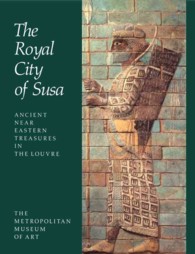 Royal City of Susa : Ancient Near Eastern Treasures in the Louvre