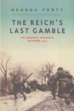 The Reich's Last Gamble : The Ardennes Offensive, December 1944