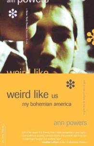 Weird Like Us : My Bohemian America