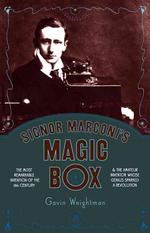 Signor Marconi's Magic Box : The Most Remarkable Invention of the 19th Century and the Amateur Inventor Whose Genius Sparked a Revolution