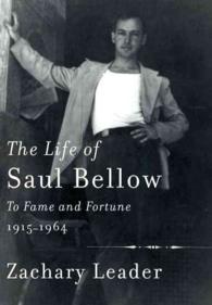 The Life of Saul Bellow : To Fame and Fortune, 1915-1964