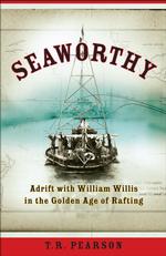 Seaworthy : Adrift with William Willis in the Golden Age of Rafting （Reprint）