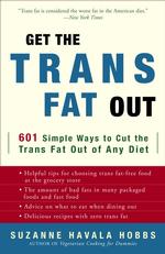 Get the Trans Fat Out : 601 Simple Ways to Cut the Trans Fat Out of Any Diet （1ST）