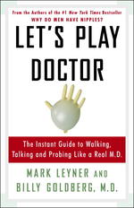 Let's Play Doctor : The Instant Guide to Walking, Talking, and Probing Like a Real M.D.