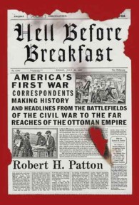 Hell before Breakfast : America's First War Correspondents Making History and Headlines, from the Battlefields of the Civil War to the Far Reaches of