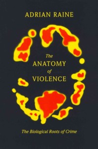 『暴力の解剖学：犯罪の生物学的基盤』（原書）<br>The Anatomy of Violence : The Biological Roots of Crime （1ST）