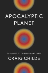 Apocalyptic Planet : Field Guide to the Everending Earth