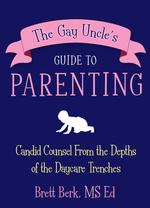 The Gay Uncle's Guide to Parenting