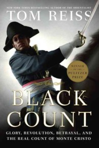 The Black Count : Glory, Revolution, Betrayal, and the Real Count of Monte Cristo