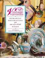 Vintage Vavoom : Romantic Decorating with One-of-a-Kind Finds