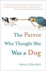 The Parrot Who Thought She Was a Dog （1 Reprint）