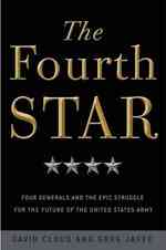 The Fourth Star : Four Generals and the Epic Struggle for the Future of the United States Army