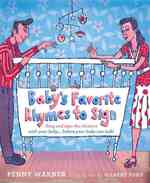 Baby's Favorite Rhymes to Sign : Sing and Sign the Classics with Your Baby: before Your Baby Can Talk!