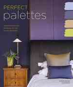 Perfect Palettes : Inspirational Color Schemes for the Home Decorator
