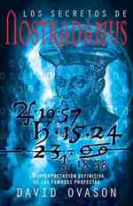 Los secretos de Nostradamus / the Secrets of Nostradamus : La Interpretacion Definitiva De Las Famosas Profecias / the Final Interpretation of the Fam （TRA）