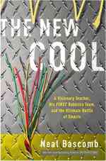 The New Cool : A Visionary Teacher, His First Robotics Team, and the Ultimate Battle of Smarts