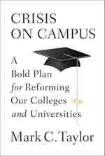 Crisis on Campus : A Bold Plan for Reforming Our Colleges and Universities （1ST）
