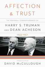 Affection and Trust : The Personal Correspondence of Harry S. Truman and Dean Acheson, 1953-1971