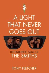 A Light That Never Goes Out : The Enduring Saga of the Smiths