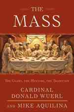 The Mass : The Glory, the Mystery, the Tradition
