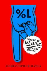 Twilight of the Elites : America after Meritocracy
