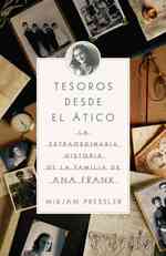 Tesoros desde el atico / Treasure from the Attic : La extraordinaria historia de la familia de Ana Frank / the Extraordinary Story of Anne Frank's Fam