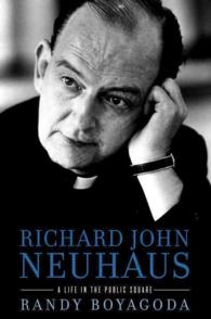 Richard John Neuhaus : A Life in the Public Square