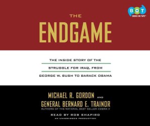 The Endgame (25-Volume Set) : The inside Story of the Struggle for Iraq, from George W. Bush to Barack Obama: Library Edition （Unabridged）