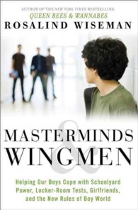 Masterminds & Wingmen : Helping Your Son Cope with Schoolyard Power, Locker-room Tests, Girlfriends, and the New Rules of Boy World