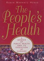 The People's Health : A Memoir of Public Health and Its Evolution at Harvard