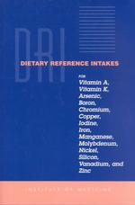 Dietary Reference Intakes for Vitamin A, Vitamin K, Arsenic, Boron, Chromium, Copper, Iodine, Iron, Manganese, Molybdenum, Nickel, Silicon, Vanadium and Zinc (Dietary Reference)