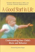A Good Start in Life : Understanding Your Child's Brain and Behavior