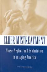 Elder Mistreatment : Abuse, Neglect, and Exploitation in an Aging America