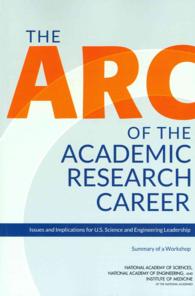 The Arc of the Academic Research Career : Issues and Implications for U.S. Science and Engineering Leadership: Summary of a Workshop
