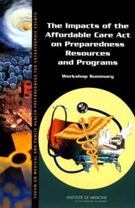 The Impacts of the Affordable Care Act on Preparedness Resources and Programs : Workshop Summary