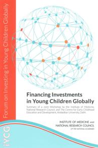 Financing Investments in Young Children Globally : Summary of a Joint Workshop by the Institute of Medicine, National Research Council, and the Centre for Early Childhood Education and Development, Ambedkar University, Delhi