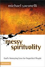 Messy Spirituality : God's Annoying Love for Imperfect People